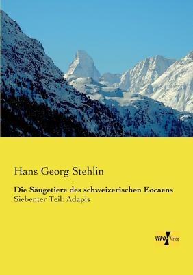 Die Säugetiere des schweizerischen Eocaens: Siebenter Teil: Adapis - Hans Georg Stehlin - cover