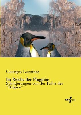 Im Reiche der Pinguine: Schilderungen von der Fahrt der ``Belgica´´ - Georges Lecointe - cover