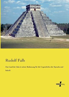 Das Land der Inka in seiner Bedeutung für die Urgeschichte der Sprache und Schrift - Rudolf Falb - cover