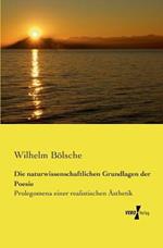 Die naturwissenschaftlichen Grundlagen der Poesie: Prolegomena einer realistischen AEsthetik