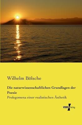 Die naturwissenschaftlichen Grundlagen der Poesie: Prolegomena einer realistischen AEsthetik - Wilhelm Boelsche - cover