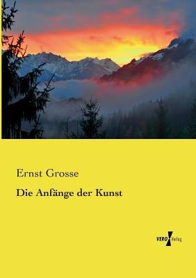 Die Anfange der Kunst - Ernst Grosse - cover