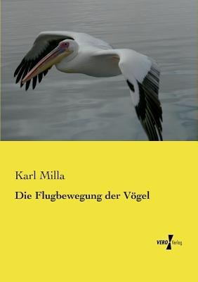Die Flugbewegung der Vögel - Karl Milla - cover