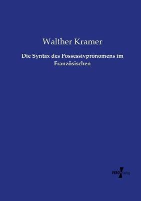 Die Syntax des Possessivpronomens im Französischen - Walther Kramer - cover