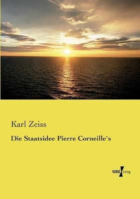 Die Staatsidee Pierre Corneille`s - Karl Zeiss - cover