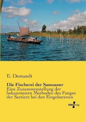 Die Fischerei der Samoaner: Eine Zusammenstellung der bekanntesten Methoden des Fanges der Seetiere bei den Eingeborenen - E Demandt - cover