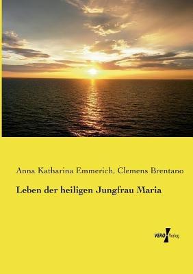 Leben der heiligen Jungfrau Maria - Clemens Brentano,Anna Katharina Emmerich - cover