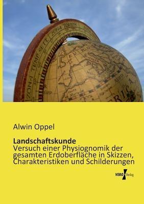Landschaftskunde: Versuch einer Physiognomik der gesamten Erdoberfläche in Skizzen, Charakteristiken und Schilderungen - Alwin Oppel - cover