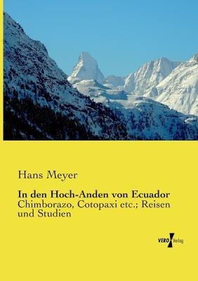In den Hoch-Anden von Ecuador: Chimborazo, Cotopaxi etc.; Reisen und Studien - Hans Meyer - cover