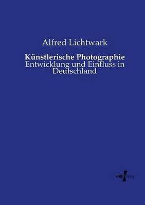 Kunstlerische Photographie: Entwicklung und Einfluss in Deutschland - Alfred Lichtwark - cover