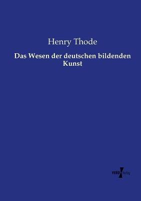 Das Wesen der deutschen bildenden Kunst - Henry Thode - cover