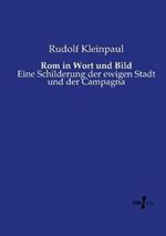 Rom in Wort und Bild: Eine Schilderung der ewigen Stadt und der Campagna