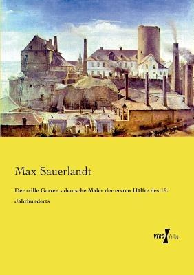 Der stille Garten - deutsche Maler der ersten Halfte des 19. Jahrhunderts - Max Sauerlandt - cover