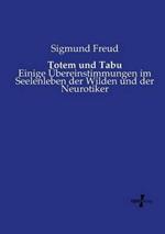 Totem und Tabu: Einige UEbereinstimmungen im Seelenleben der Wilden und der Neurotiker