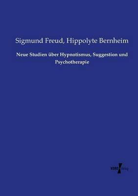 Neue Studien über Hypnotismus, Suggestion und Psychotherapie - Sigmund Freud,Hippolyte Bernheim - cover