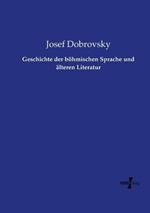 Geschichte der böhmischen Sprache und älteren Literatur