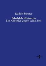 Friedrich Nietzsche: Ein Kampfer gegen seine Zeit