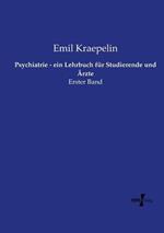 Psychiatrie - ein Lehrbuch für Studierende und Ärzte: Erster Band