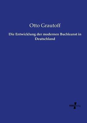 Die Entwicklung der modernen Buchkunst in Deutschland - Otto Grautoff - cover
