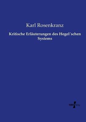 Kritische Erläuterungen des Hegel´schen Systems - Karl Rosenkranz - cover