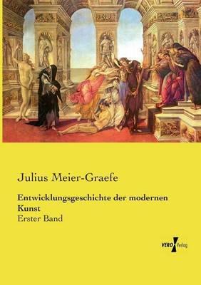 Entwicklungsgeschichte der modernen Kunst: Erster Band - Julius Meier-Graefe - cover