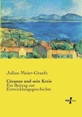 Cézanne und sein Kreis: Ein Beitrag zur Entwicklungsgeschichte - Julius Meier-Graefe - cover