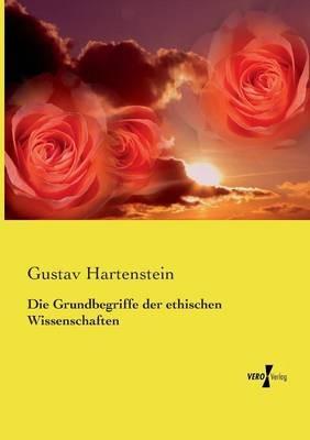 Die Grundbegriffe der ethischen Wissenschaften - Gustav Hartenstein - cover