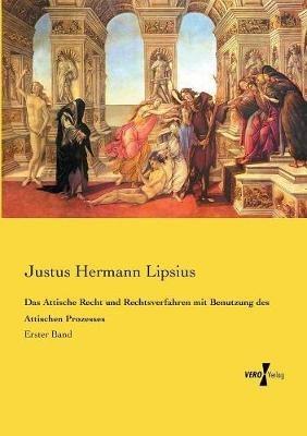 Das Attische Recht und Rechtsverfahren mit Benutzung des Attischen Prozesses: Erster Band - Justus Hermann Lipsius - cover