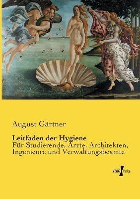 Leitfaden der Hygiene: Für Studierende, Ärzte, Architekten, Ingenieure und Verwaltungsbeamte - August Gärtner - cover