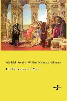 The Education of Man - Friedrich Froebel,William Nicholas Hailmann - cover