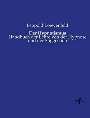 Der Hypnotismus: Handbuch der Lehre von der Hypnose und der Suggestion - Leopold Loewenfeld - cover