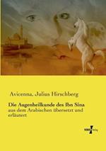 Die Augenheilkunde des Ibn Sina: aus dem Arabischen ubersetzt und erlautert