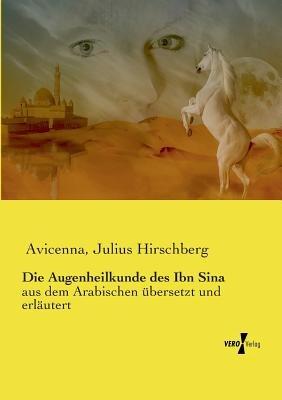 Die Augenheilkunde des Ibn Sina: aus dem Arabischen ubersetzt und erlautert - Julius Hirschberg,Avicenna - cover