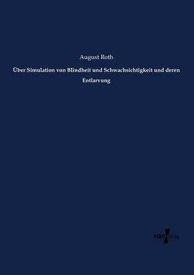 UEber Simulation von Blindheit und Schwachsichtigkeit und deren Entlarvung - August Roth - cover