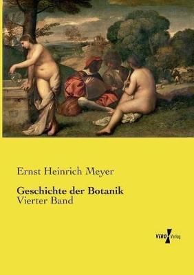 Geschichte der Botanik: Vierter Band - Ernst Heinrich Meyer - cover