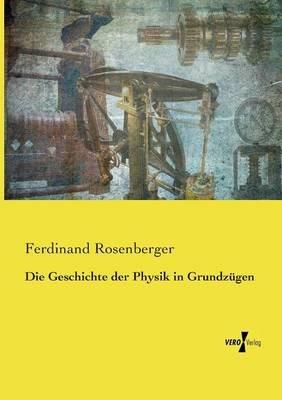 Die Geschichte der Physik in Grundzugen - Ferdinand Rosenberger - cover