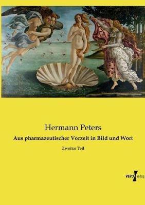 Aus pharmazeutischer Vorzeit in Bild und Wort: Zweiter Teil - Hermann Peters - cover