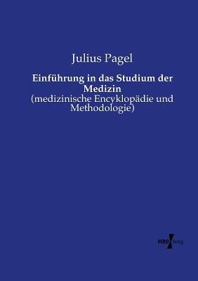 Einführung in das Studium der Medizin: (medizinische Encyklopädie und Methodologie) - Julius Pagel - cover