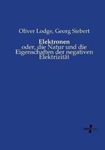 Elektronen: oder, die Natur und die Eigenschaften der negativen Elektrizitat