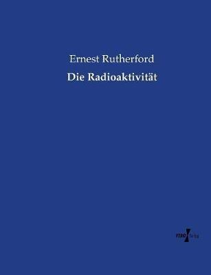 Die Radioaktivität - Ernest Rutherford - cover