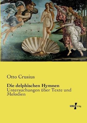 Die delphischen Hymnen: Untersuchungen über Texte und Melodien - Otto Crusius - cover
