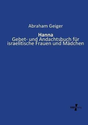 Hanna: Gebet- und Andachtsbuch für israelitische Frauen und Mädchen - Abraham Geiger - cover
