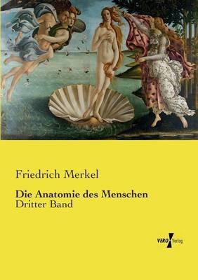 Die Anatomie des Menschen: Dritter Band - Friedrich Merkel - cover