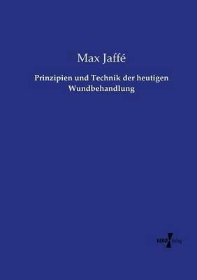 Prinzipien und Technik der heutigen Wundbehandlung - Max Jaffé - cover