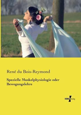 Spezielle Muskelphysiologie oder Bewegungslehre - René Du Bois-Reymond - cover