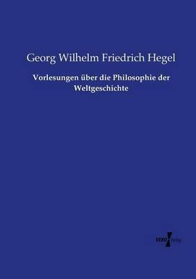 Vorlesungen über die Philosophie der Weltgeschichte - Georg Wilhelm Friedrich Hegel - cover