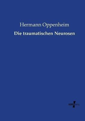 Die traumatischen Neurosen - Hermann Oppenheim - cover