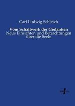Vom Schaltwerk der Gedanken: Neue Einsichten und Betrachtungen über die Seele