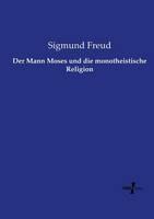 Der Mann Moses und die monotheistische Religion