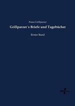 Grillparzer´s Briefe und Tagebücher: Erster Band